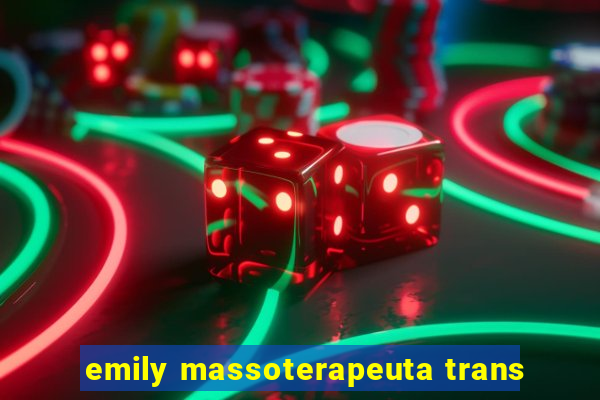 emily massoterapeuta trans